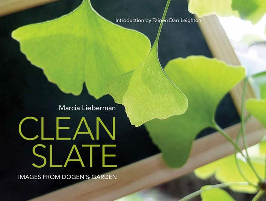 Clean Slate: Images from Dogen's Garden by Lieberman, Marcia