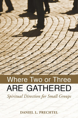 Where Two or Three Are Gathered: Spiritual Direction for Small Groups Paperback Morehouse Publishing