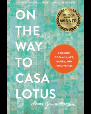 On the Way to Casa Lotus: A Memoir of Family, Art, Injury and Forgiveness by Margain, Lorena Junco