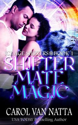 Shifter Mate Magic: Ice Age Shifters Book 1 Paperback Chavanch Press, LLC