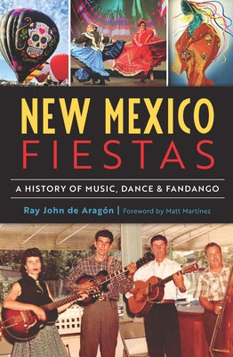 New Mexico Fiestas: A History of Music, Dance & Fandango Paperback History Press
