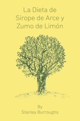 La Dieta de Sirope de Arce y Zumo de Limon (The Master Cleanser, Spanish Edition) by Burroughs, Stanley