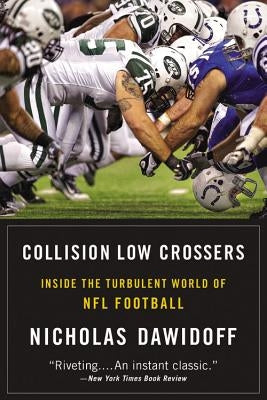 Collision Low Crossers: Inside the Turbulent World of NFL Football by Dawidoff, Nicholas