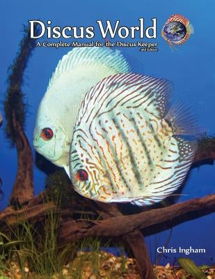 Discus World: A complete manual for the discus fish keeper. by Ingham, C. J.