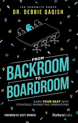 From Backroom to Boardroom: Earn Your Seat with Strategic Marketing Operations by Qaqish, Debbie