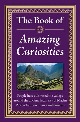 The Book of Amazing Curiosities by Publications International Ltd