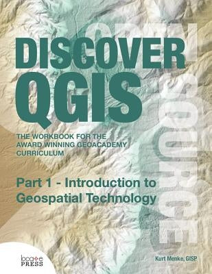 Discover QGIS: Part 1 - Introduction to Geospatial Technology by Menke, Kurt
