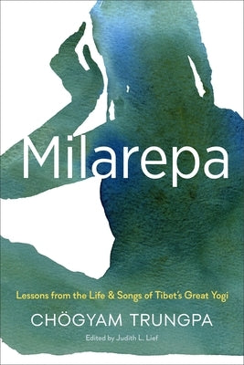 Milarepa: Lessons from the Life and Songs of Tibet's Great Yogi by Trungpa, Chögyam