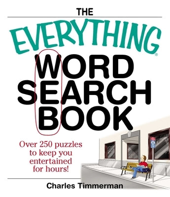 The Everything Word Search Book: Over 250 Puzzles to Keep You Entertained for Hours! by Timmerman, Charles