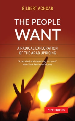 The People Want: A Radical Exploration of the Arab Uprising Paperback Saqi Books