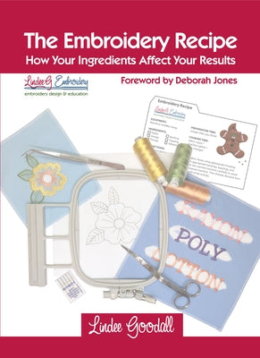 The Embroidery Recipe: How Your Ingredients Affect Your Results by Goodall, Lindee