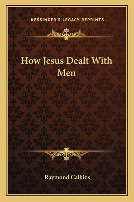 How Jesus Dealt With Men Paperback Kessinger Publishing