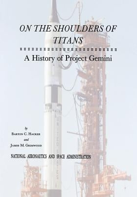 On The Shoulders of Titans: A History of Project Gemini Paperback Createspace Independent Publishing Platform