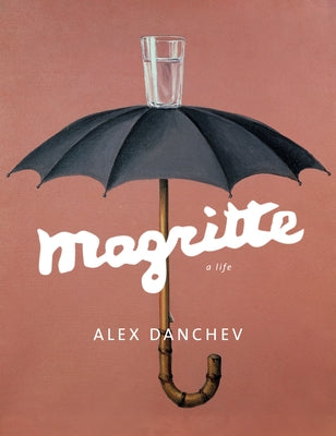 Magritte: A Life by Danchev, Alex