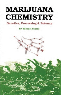 Marijuana Chemistry: Genetics, Processing, Potency by Starks, Michael