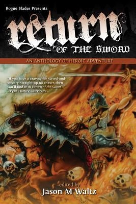 Return of the Sword: An Anthology of Heroic Adventure Paperback Rogue Blades Entertainment
