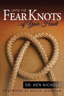 Untie the Fear Knots of Your Heart Paperback Liberty University Press