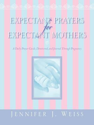 Expectant Prayers for Expectant Mothers by Weiss, Jennifer J.