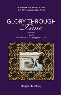 Glory Through Time, Vol. 1: A Narrative of the Kingdom of God Paperback Trilogy Christian Publishing