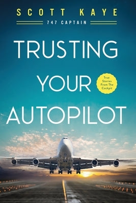 Trusting Your Autopilot by Kaye, Scott