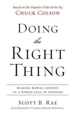 Doing the Right Thing: Making Moral Choices in a World Full of Options by Rae, Scott