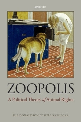 Zoopolis: A Political Theory of Animal Rights Paperback Oxford University Press, USA