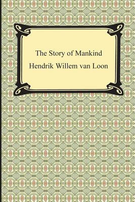 The Story of Mankind (Illustrated) by Van Loon, Hendrik Willem