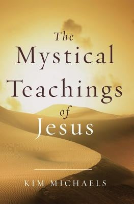 The Mystical Teachings of Jesus by Michaels, Kim