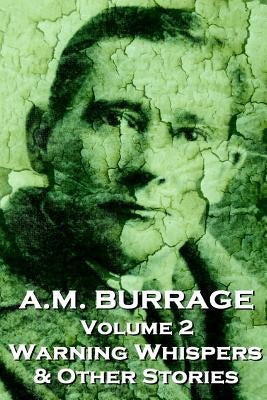 A.M. Burrage - Warning Whispers & Other Stories: Classics From The Master Of Horror Fiction by Burrage, A. M.