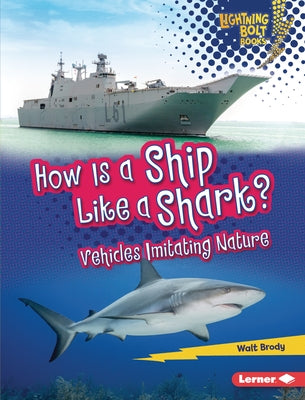 How Is a Ship Like a Shark?: Vehicles Imitating Nature by Brody, Walt