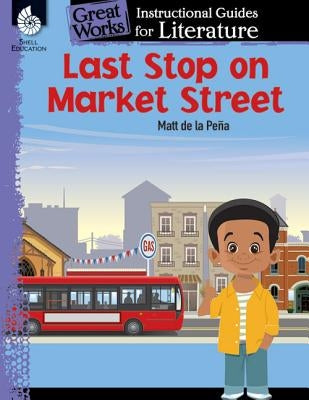 Last Stop on Market Street: An Instructional Guide for Literature: An Instructional Guide for Literature Paperback Shell Education Pub