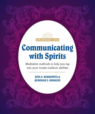 Communicating with Spirits: Meditative Methods to Help You Tap Into Your Innate Medium Abilities by Berkowitz, Rita