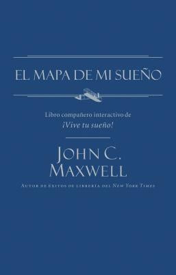 El Mapa de Mi Sueño = My Dream Map by Maxwell, John C.