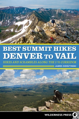 Best Summit Hikes Denver to Vail: Hikes and Scrambles Along the I-70 Corridor Paperback Wilderness Press