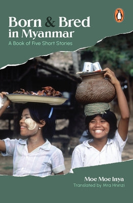 Born and Bred in Myanmar: A Book of Five Short Stories Paperback Penguin Random House Sea