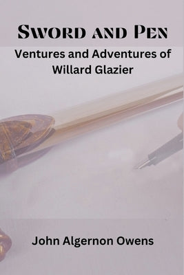 Sword and Pen: Ventures and Adventures of Willard Glazier Paperback Vij Books India