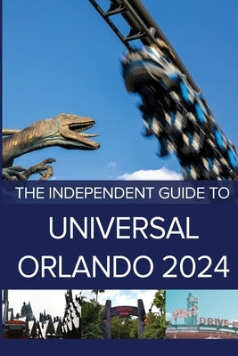 The Independent Guide to Universal Orlando 2024 Paperback Independent Guides