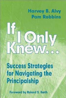 If I Only Knew...: Success Strategies for Navigating the Principalship Paperback Corwin Publishers