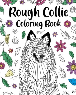 Rough Collie Coloring Book: ages for Dogs Lover with Funny Quotes and Relaxation Freestyle Art by Paperland