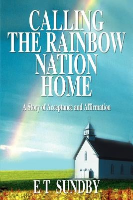 Calling the Rainbow Nation Home: A Story of Acceptance and Affirmation by Sundby, E. T.