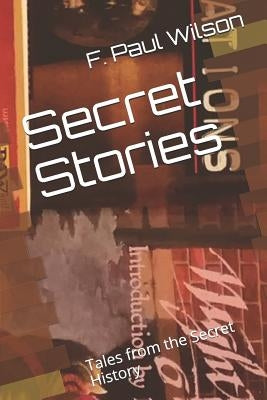 Secret Stories: Tales from the Secret History by Wilson, F. Paul