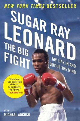 The Big Fight: My Life in and Out of the Ring by Leonard, Sugar Ray