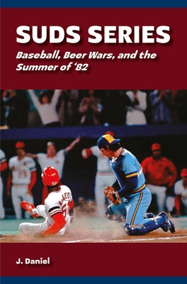 Suds Series: Baseball, Beer Wars, and the Summer of '82 by Daniel, J.