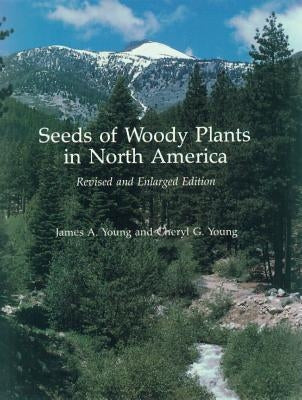 Seeds of Woody Plants in North America: Revised and Enlarged Edition by Young, James a.