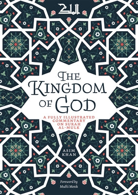 The Kingdom of God: A Fully Illustrated Commentary on Surah Al Mulk by Khan, Asim