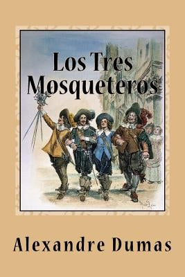 Los Tres Mosqueteros by Alexandre Dumas