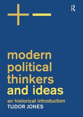 Modern Political Thinkers and Ideas: An Historical Introduction by Jones, Tudor