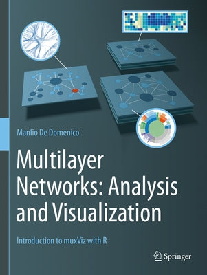 Multilayer Networks: Analysis and Visualization: Introduction to Muxviz with R by de Domenico, Manlio