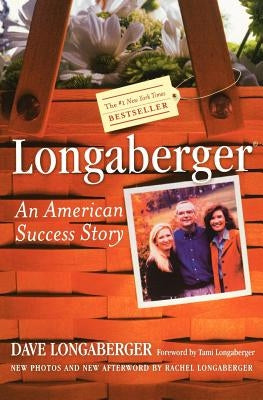 Longaberger: An American Success Story by Longaberger, David H.