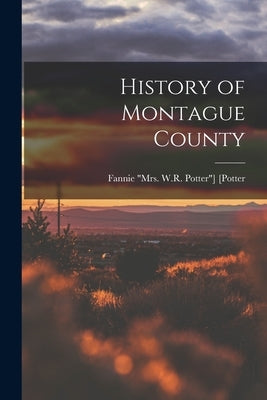 History of Montague County Paperback Legare Street Press